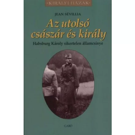 Az utolsó császár és király - Habsburg Károly sikertelen államcsínye