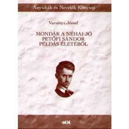 Mondák a néha jó Petőfi Sándor példás életéből