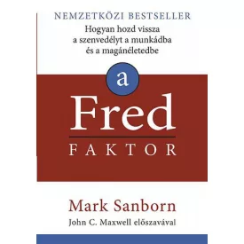   A Fred faktor - Hogyan hozd vissza a szenvedélyt a munkádba és a magánéletedbe