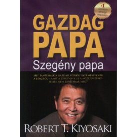   Gazdag papa, szegény papa - MIT TANÍTANAK A GAZDAG SZÜLŐK GYERMEKEIKNEK A PÉNZRŐL-AMIT A SZEGÉNYEK ÉS A KÖZÉPOSZTÁLYBELIEK NEM TANÍTANAK MEG?