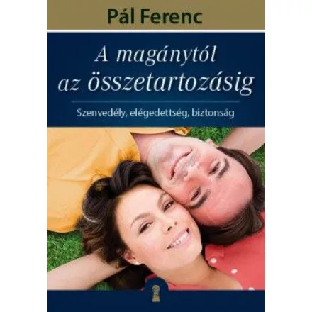 A magánytól az összetartozásig - Szenvedély, elégedettség, biztonság