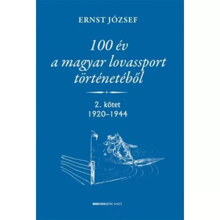 100 év a magyar lovassport történetéből  - 2. kötet 1920-1944