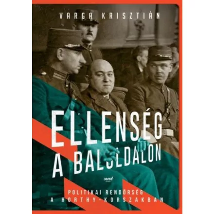 Ellenség a baloldalon - Politikai rendőrség a Horthy- korszakban