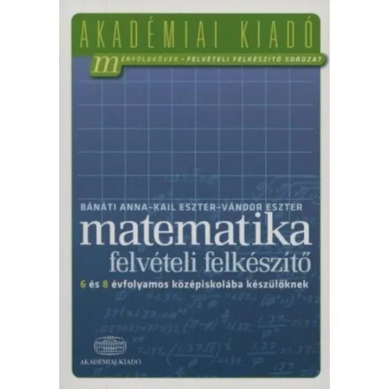Matematika felvételi felkészítő 6 és 8 évfolyamos középiskolába készülőknek