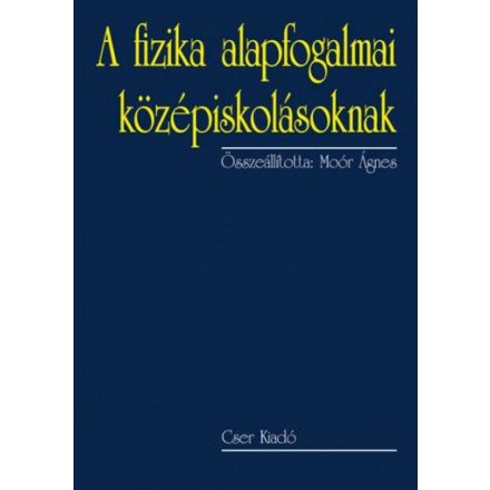 A fizika alapfogalmai középiskolásoknak - 2., bővített kiadás