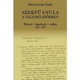   Szekfű Gyula a változó időkben - Életmű - fogadtatás - utókor 1913-2016