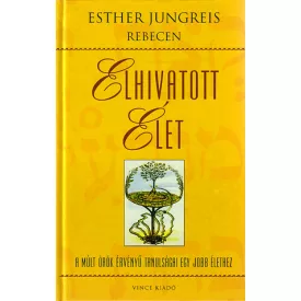   Elhivatott élet - A múlt örök érvényű tanulságai egy jobb élethez