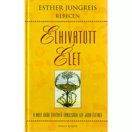 Elhivatott élet - A múlt örök érvényű tanulságai egy jobb élethez