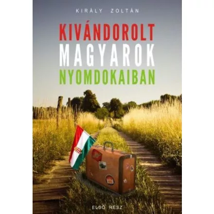 Kivándorolt magyarok nyomdokaiban