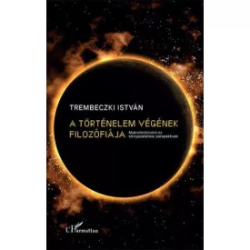   A történelem végének filozófiája – Makrotörténelmi és környezetetikai perspektívák