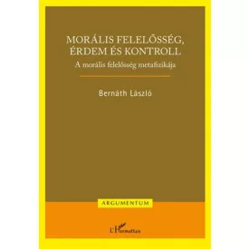   Morális felelősség, érdem és kontroll – A morális felelősség metafizikája