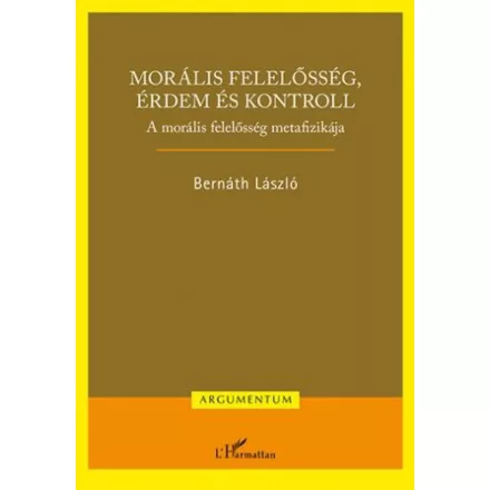 Morális felelősség, érdem és kontroll – A morális felelősség metafizikája