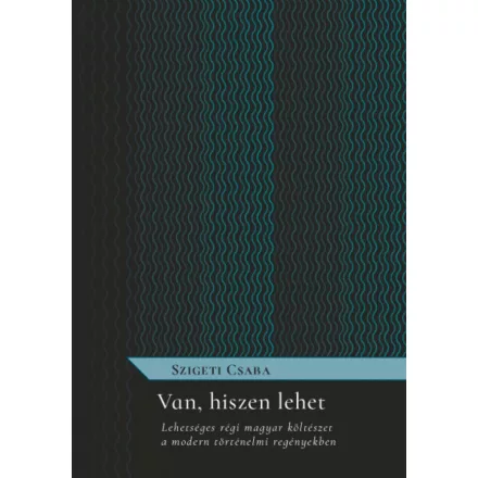 Van, hiszen lehet - Lehetséges régi magyar költészet a modern történelmi regényekben