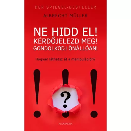Ne hidd el! Kérdőjelezd meg! Gondolkozz önállóan!