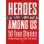 Heroes Among Us - 50 True Stories of Brave Hungarians in the 20th Century