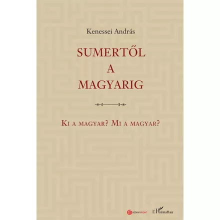 Sumertől a magyarig – Ki a magyar? Mi a magyar?