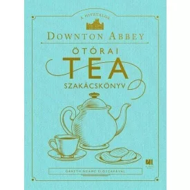 A hivatalos Downton Abbey Ötórai Tea Szakácskönyv