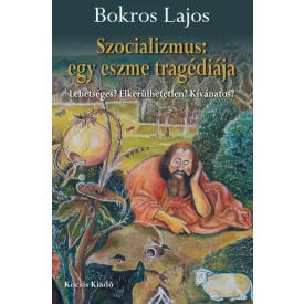   Szocializmus: egy eszme tragédiája - Lehetséges? Elkerülhetetlen? Kívánatos?