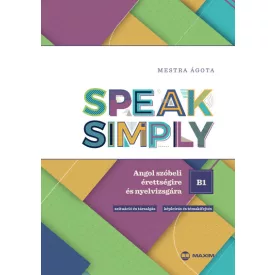   Speak Simply B1! - Angol szóbeli érettségire és nyelvvizsgára