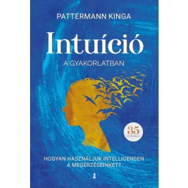   Intuíció a gyakorlatban - Hogyan használd intelligensen a megérzéseidet?