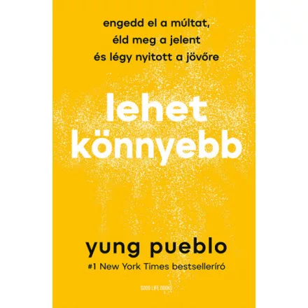 Lehet könnyebb - Engedd el a múltat, éld meg a jelent és légy nyitott a jövőre