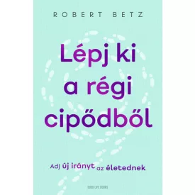 Lépj ki a régi cipődből - Adj új irányt az életednek