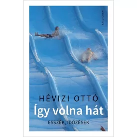 Így volna hát - Esszék, időzések