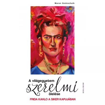 A világegyetem szerelmi ölelése - Frida Kahlo a siker kapujában