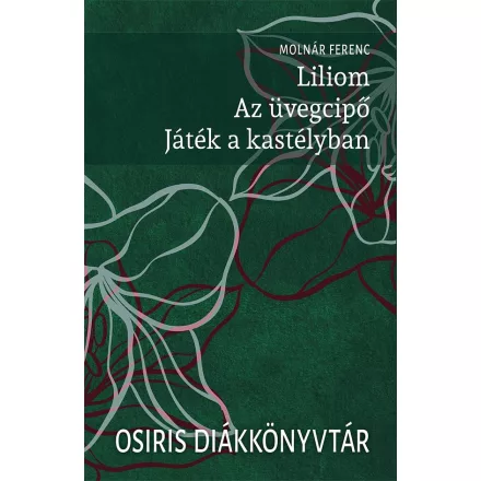 Liliom. Az üvegcipő. Játék a kastélyban