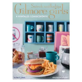   Szívek szállodája - Gilmore Girls - A hivatalos szakácskönyv