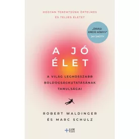   A jó élet - A világ leghosszabb boldogságkutatásának tanulságai