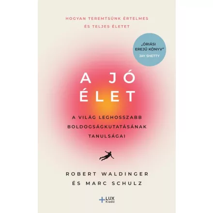 A jó élet - A világ leghosszabb boldogságkutatásának tanulságai