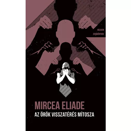 Az örök visszatérés mítosza - Helikon Zsebkönyvek 132.