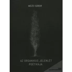 Az organikus jelenlét poétikája