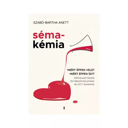 Sémakémia - Miért éppen vele? Miért éppen így? Párválasztásunk és párkapcsolataink rejtett dinamikái