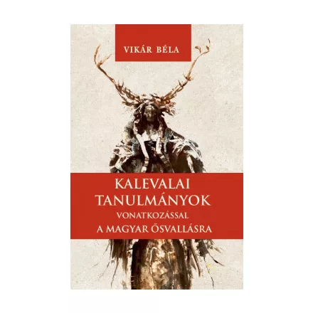 Kalevalai tanulmányok a magyar ősvallásra