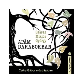 Apám darabokban - Csőre Gábor előadásában