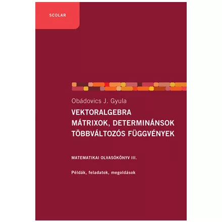 Vektoralgebra, mátrixok, determinánsok, többváltozós függvények