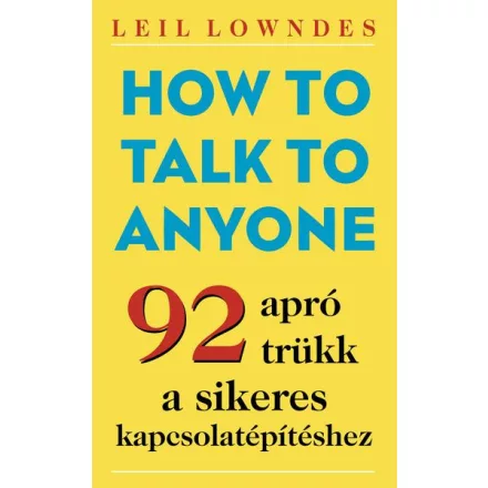 How to Talk to Anyone - 92 apró trükk a sikeres kapcsolatépítéshez