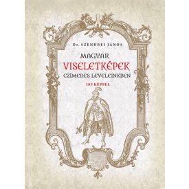 Magyar viseletképek czímeres leveleinkben