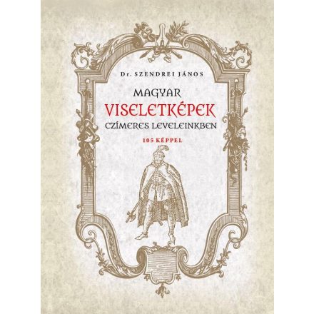 Magyar viseletképek czímeres leveleinkben