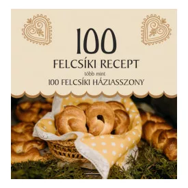 100 felcsíki recept, több mint 100 felcsíki háziasszony