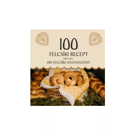 100 felcsíki recept, több mint 100 felcsíki háziasszony