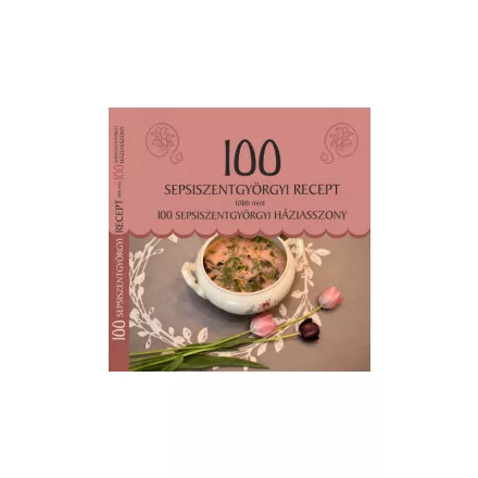 100 sepsiszentgyörgyi recept, több mint 100 sepsiszentgyörgyi háziasszony