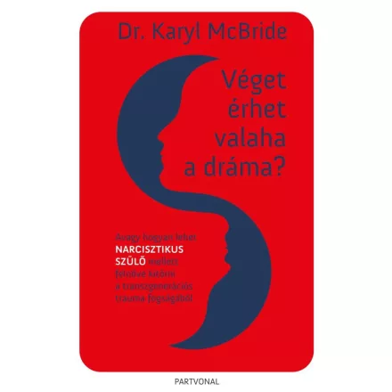 Véget érhet valaha a dráma? - Avagy hogyan lehet narcisztikus szülő mellett felnőve kitörni a transzgenerációs trauma fogságából