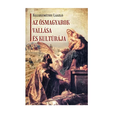 Az ősmagyarok vallása és kultúrája