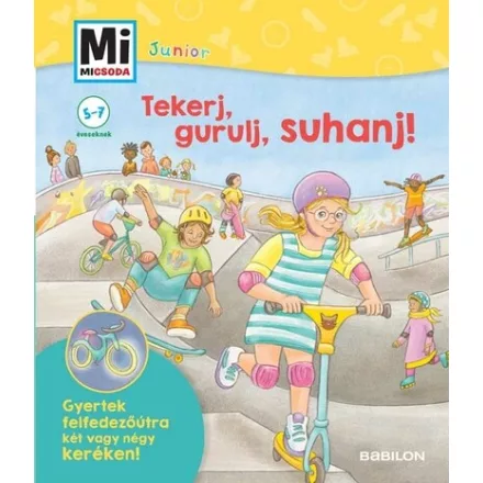 Tekerj, gurulj, suhanj! - Gyertek felfedezőútra két vagy négykeréken! - Mi Micsoda Junior