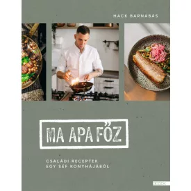 Ma apa főz - Családi receptek egy séf konyhájából