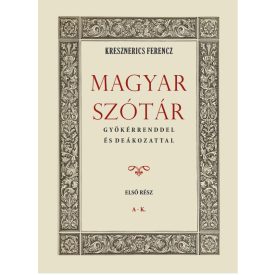 Magyar szótár gyökérrenddel és deákozattal I. kötet