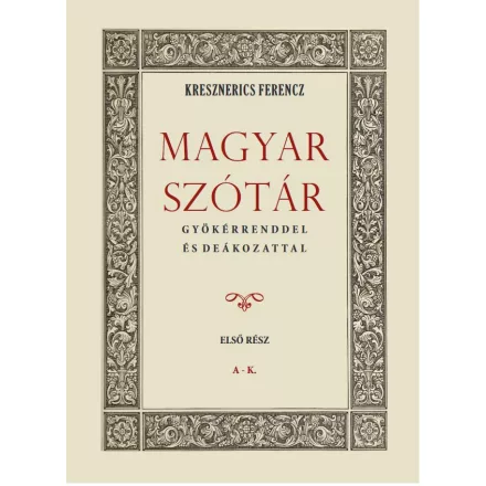 Magyar szótár gyökérrenddel és deákozattal I. kötet